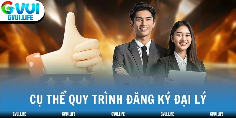 Cụ thể quy trình đăng ký đại lý