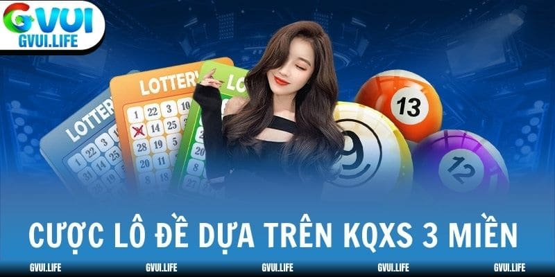 Cược lô đề dựa trên KQXS 3 miền công bố chính thức