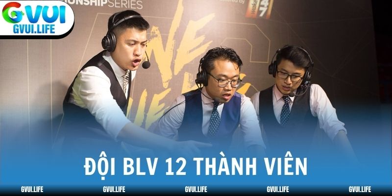 Đội BLV GVUI gồm 12 người, mỗi người phụ trách riêng