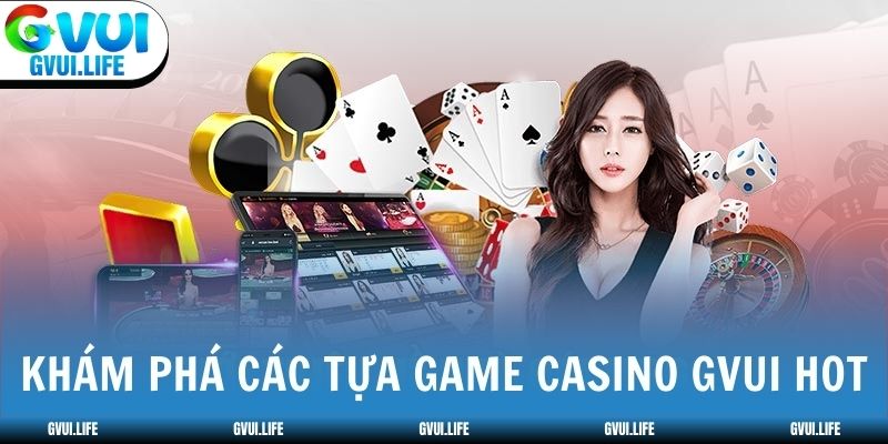 Khám phá các tựa game casino GVUI hot