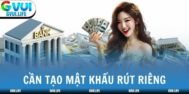 Lần đầu rút tiền GVUI cần tạo mật khẩu rút riêng
