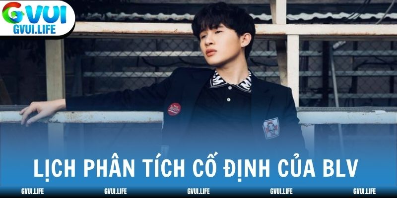 Lịch phân tích cố định của BLV được chia sẻ liên tục mỗi tuần