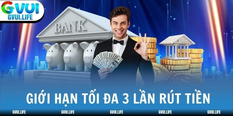 Nhà cái giới hạn tối đa 3 lần rút tiền trong một ngày