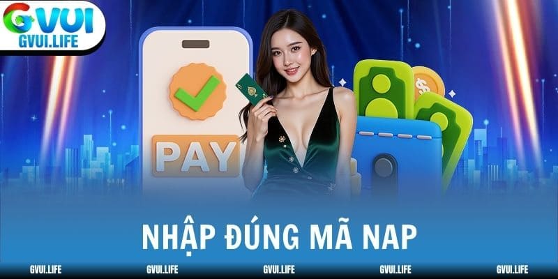 Nhập đúng mã NAP để hệ thống nhận diện giao dịch