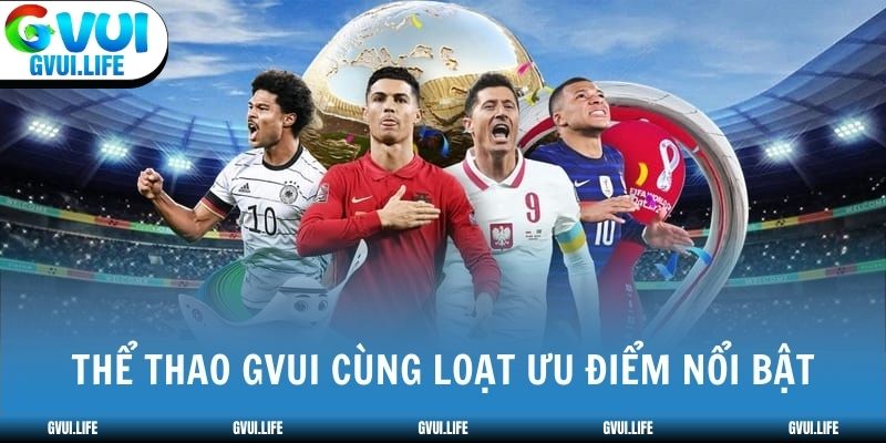 Thể thao GVUI cùng loạt ưu điểm nổi bật