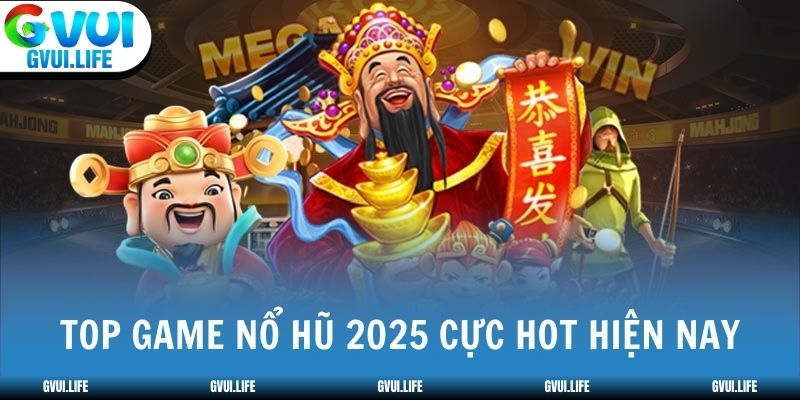 Top game nổ hũ 2025 cực hot hiện nay