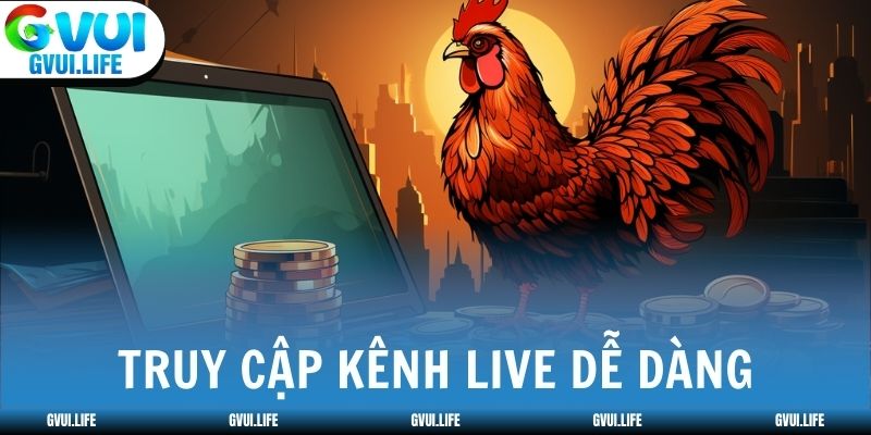 Truy cập kênh live dễ dàng, nắm rõ lịch trình trận đấu