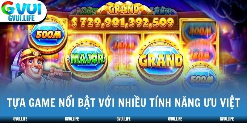 Tựa game nổi bật với nhiều tính năng ưu việt